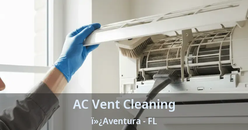 AC Vent Cleaning ï»¿Aventura - FL