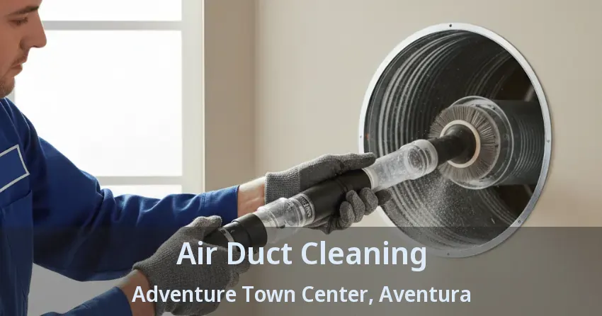 Air Duct Cleaning Adventure Town Center, Aventura - FL Air Duct Cleaning Adventure Town Center, Aventura - FL