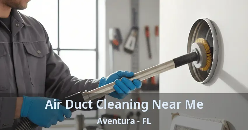Air Duct Cleaning Near Me ﻿Aventura - FL