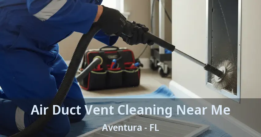 Air Duct Vent Cleaning Near Me ﻿Aventura - FL