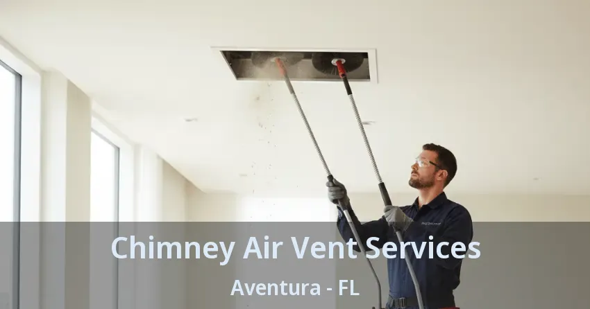 Chimney Air Vent Services Aventura - FL Chimney Air Vent Services Aventura - FL