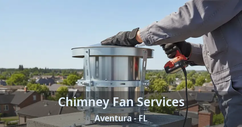 Chimney Fan Services ﻿Aventura - FL