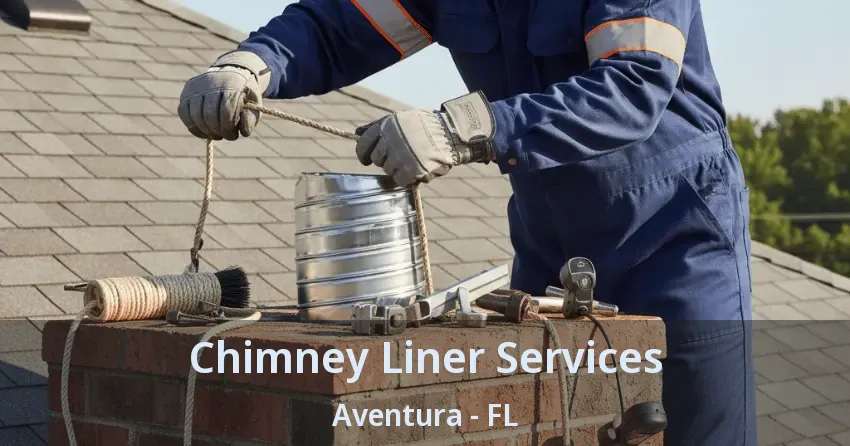 Chimney Liner Services Aventura - FL Chimney Liner Services Aventura - FL