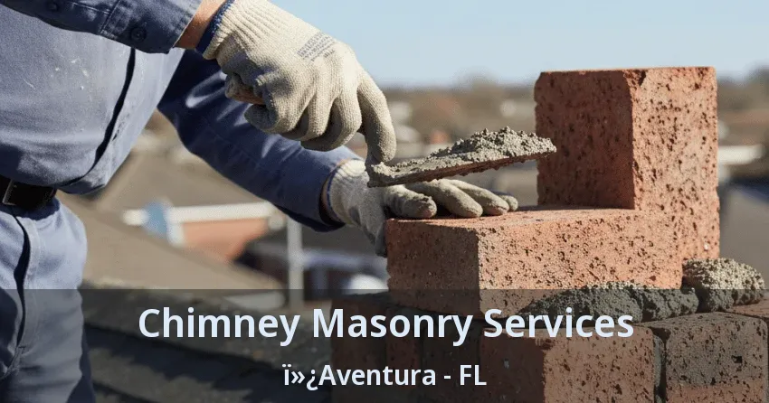 Chimney Masonry Services ï»¿Aventura - FL