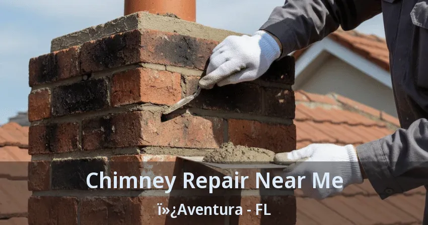 Chimney Repair Near Me ï»¿Aventura - FL