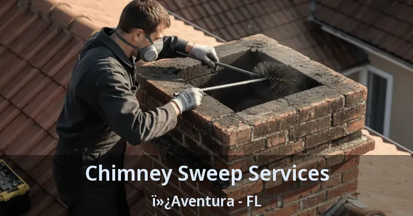 Chimney Sweep Services ï»¿Aventura - FL