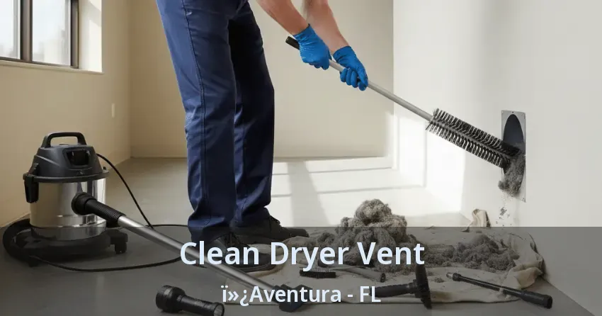 Clean Dryer Vent ï»¿Aventura - FL