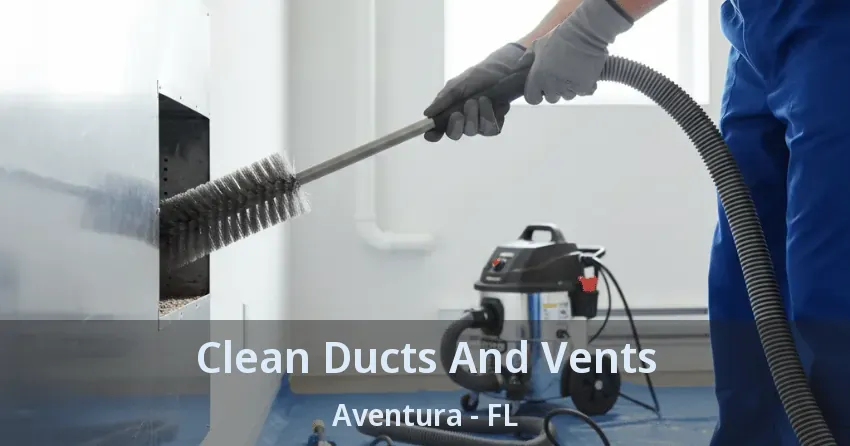 Clean Ducts And Vents ﻿Aventura - FL