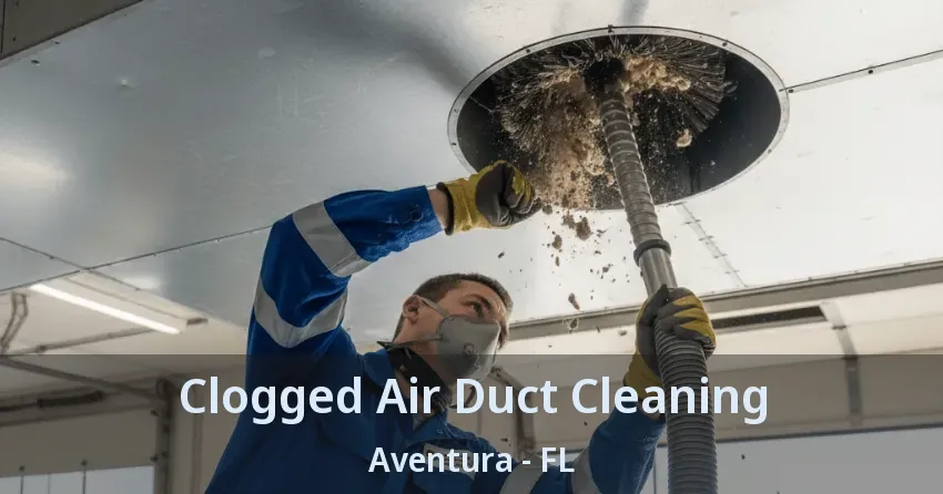 Clogged Air Duct Cleaning ﻿Aventura - FL