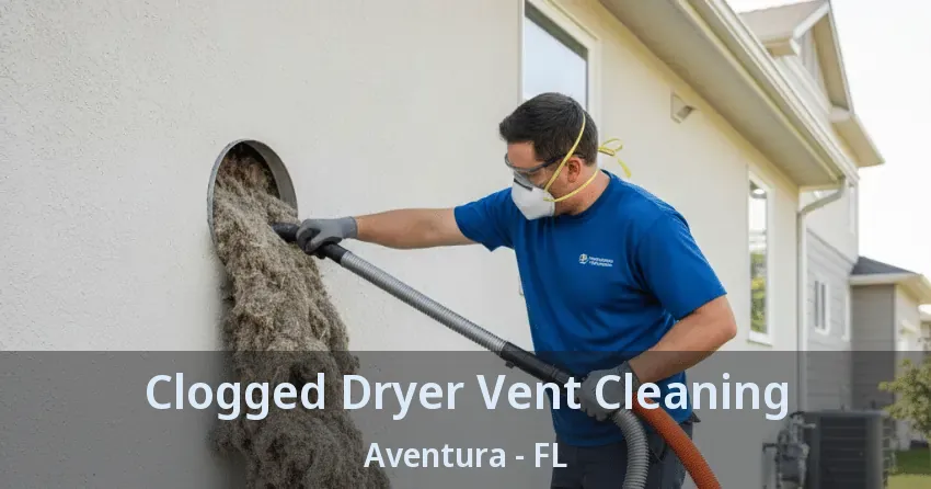 Clogged Dryer Vent Cleaning ﻿Aventura - FL