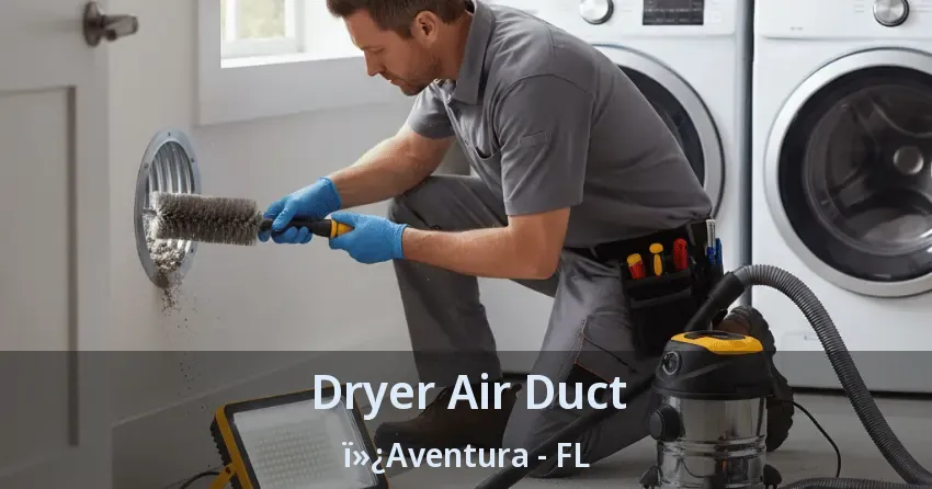 Dryer Air Duct ï»¿Aventura - FL