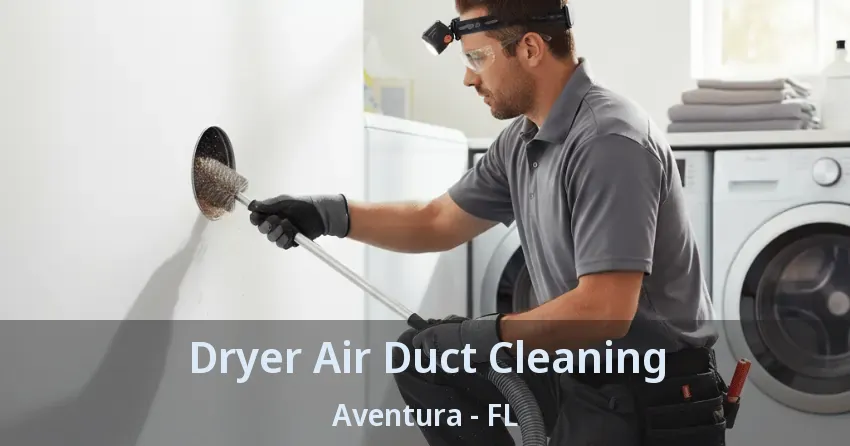 Dryer Air Duct Cleaning ﻿Aventura - FL