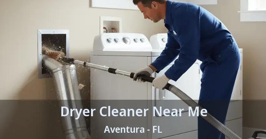Dryer Cleaner Near Me ﻿Aventura - FL