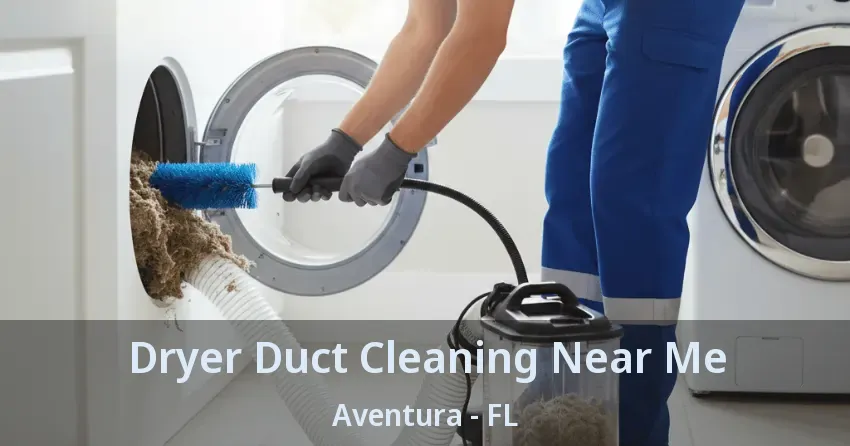 Dryer Duct Cleaning Near Me ﻿Aventura - FL