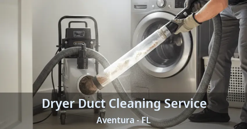 Dryer Duct Cleaning Service ﻿Aventura - FL