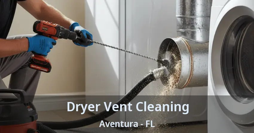 Dryer Vent Cleaning ﻿Aventura - FL