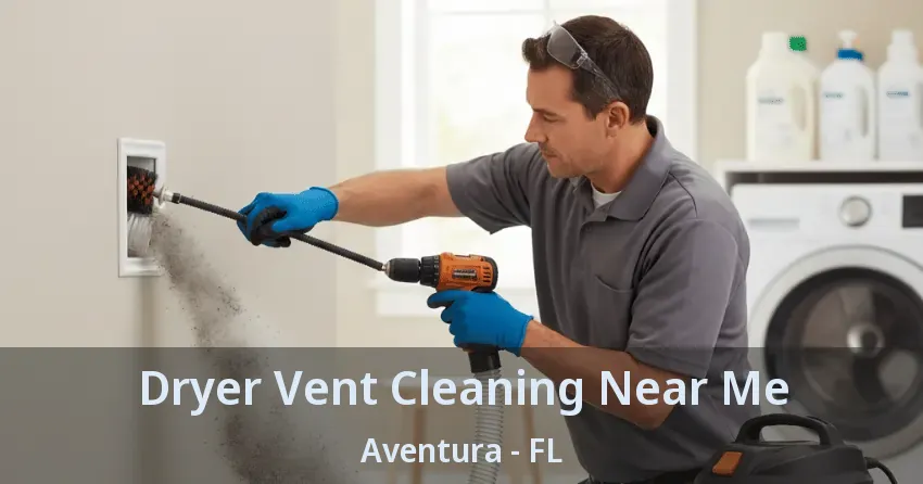 Dryer Vent Cleaning Near Me ﻿Aventura - FL