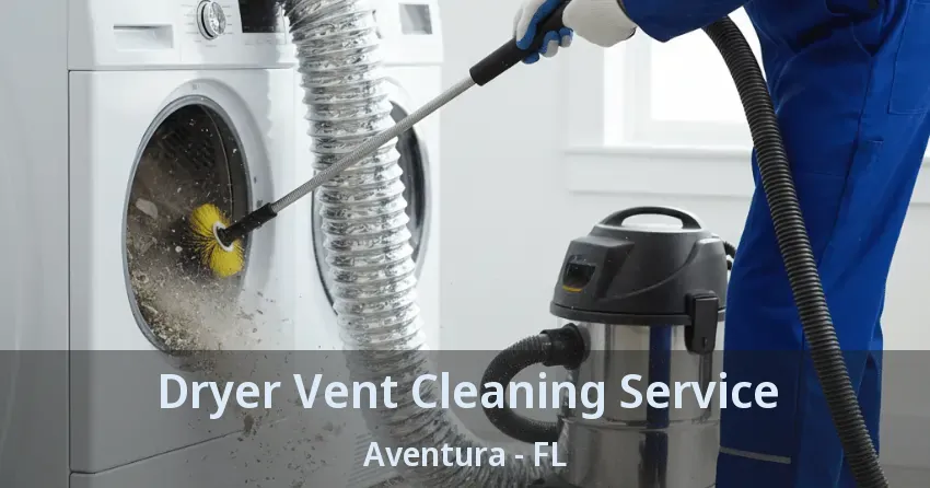 Dryer Vent Cleaning Service ﻿Aventura - FL