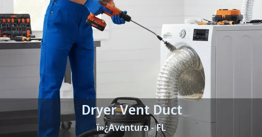 Dryer Vent Duct ï»¿Aventura - FL