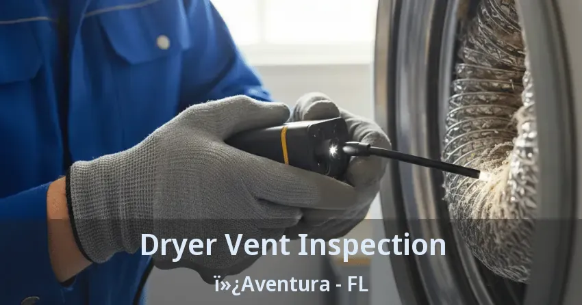 Dryer Vent Inspection ï»¿Aventura - FL