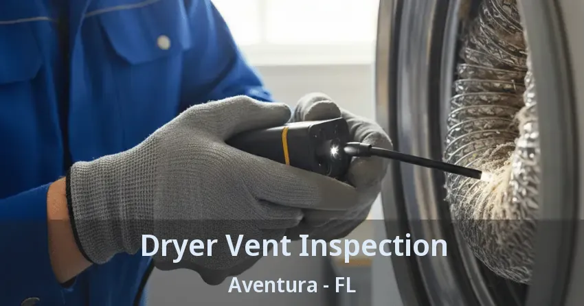 Dryer Vent Inspection ﻿Aventura - FL
