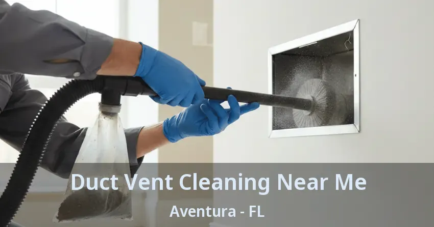 Duct Vent Cleaning Near Me ﻿Aventura - FL