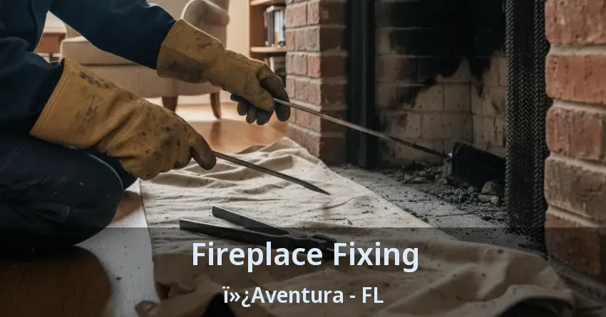 Fireplace Fixing ï»¿Aventura - FL