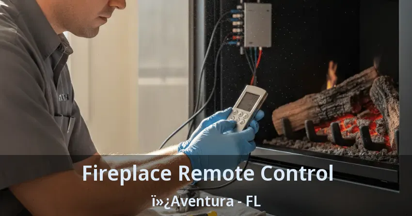 Fireplace Remote Control ï»¿Aventura - FL