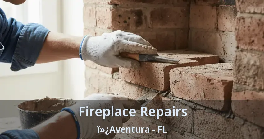 Fireplace Repairs ï»¿Aventura - FL