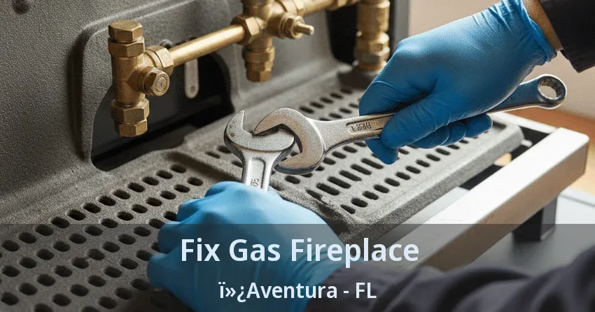 Fix Gas Fireplace ï»¿Aventura - FL