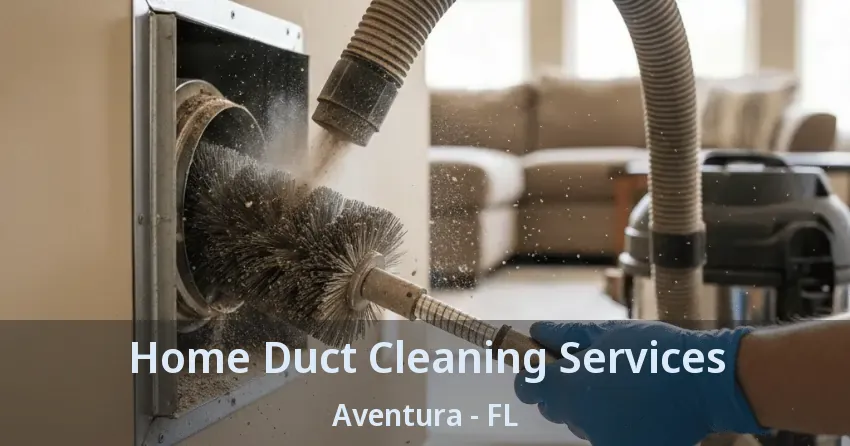 Home Duct Cleaning Services ﻿Aventura - FL