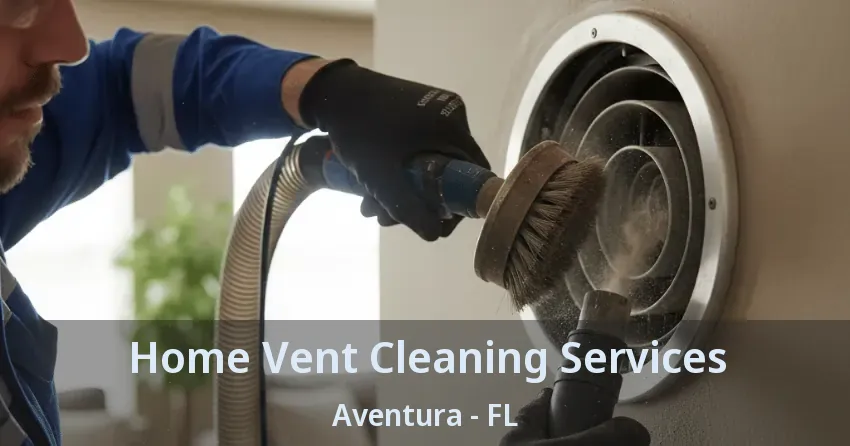 Home Vent Cleaning Services ﻿Aventura - FL