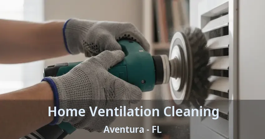 Home Ventilation Cleaning ﻿Aventura - FL