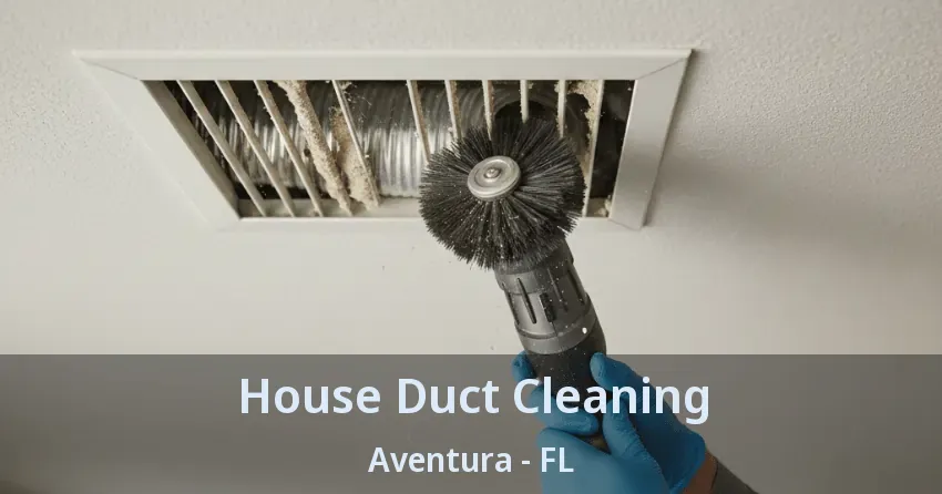 House Duct Cleaning Aventura - FL House Duct Cleaning Aventura - FL