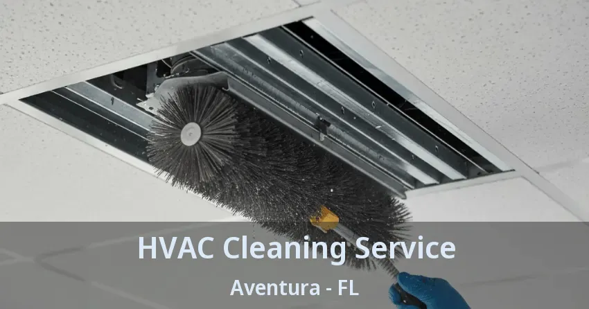 HVAC Cleaning Service ﻿Aventura - FL