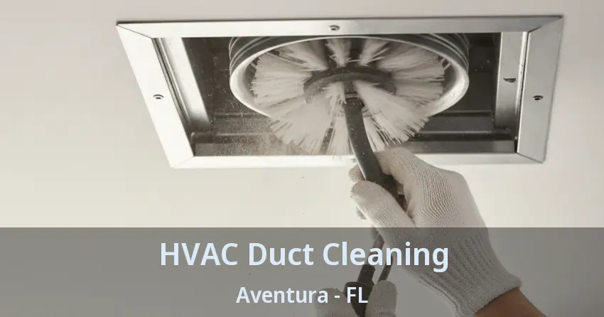 HVAC Duct Cleaning Aventura - FL HVAC Duct Cleaning Aventura - FL