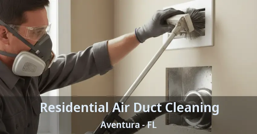 Residential Air Duct Cleaning ﻿Aventura - FL