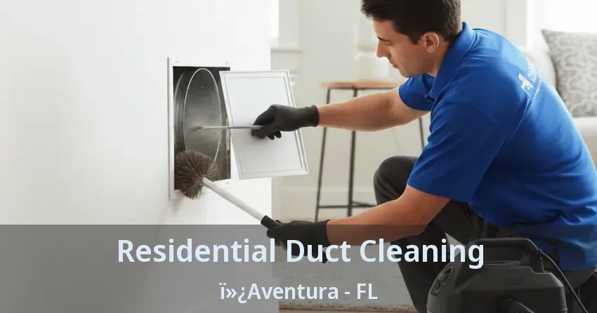 Residential Duct Cleaning ï»¿Aventura - FL