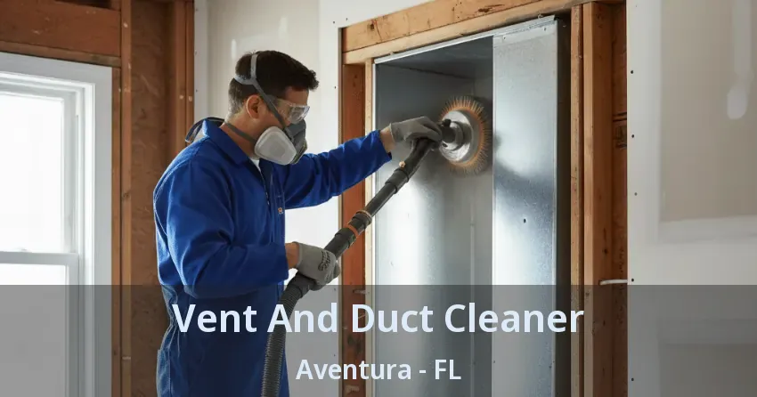 Vent And Duct Cleaner Aventura - FL Vent And Duct Cleaner Aventura - FL