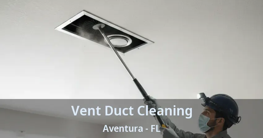 Vent Duct Cleaning ﻿Aventura - FL